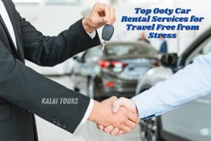 Kalai Tours in Coonoor, Ooty, as a trusted provider of reliable car rentals for stress-free travel in the Nilgiris